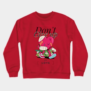 dont give up on love Crewneck Sweatshirt